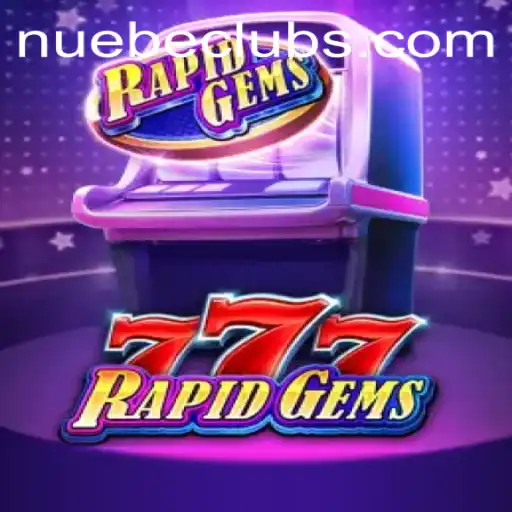 Exploring the Exciting World of RapidGems777: A NUEBE Gaming Experience